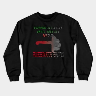 Everyone has a plan until they get punched Crewneck Sweatshirt